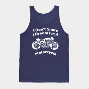 I Don't Snore I Dream I'm a Motorcycle T-Shirt Tank Top